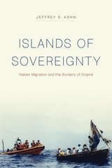 cover of Islands of Sovereignty: Haitian Migration and the Borders of Empire
