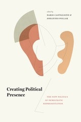 cover of Creating Political Presence: The New Politics of Democratic Representation