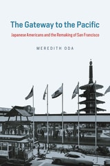 cover of The Gateway to the Pacific: Japanese Americans and the Remaking of San Francisco