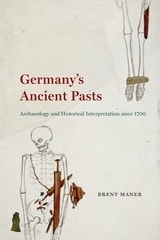 cover of Germany's Ancient Pasts: Archaeology and Historical Interpretation since 1700