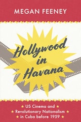cover of Hollywood in Havana: US Cinema and Revolutionary Nationalism in Cuba before 1959