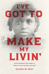 cover of I've Got to Make My Livin': Black Women's Sex Work in Turn-of-the-Century Chicago