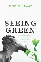 cover of Seeing Green: The Use and Abuse of American Environmental Images