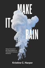 cover of Make It Rain: State Control of the Atmosphere in Twentieth-Century America