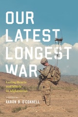 cover of Our Latest Longest War: Losing Hearts and Minds in Afghanistan