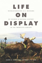 cover of Life on Display: Revolutionizing U.S. Museums of Science and Natural History in the Twentieth Century