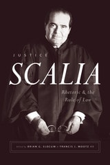 cover of Justice Scalia: Rhetoric and the Rule of Law