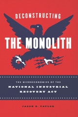cover of Deconstructing the Monolith: The Microeconomics of the National Industrial Recovery Act