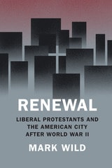cover of Renewal: Liberal Protestants and the American City after World War II