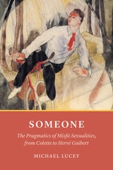 cover of Someone: The Pragmatics of Misfit Sexualities, from Colette to Hervé Guibert