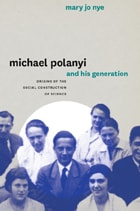 cover of Michael Polanyi and His Generation: Origins of the Social Construction of Science