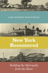 cover of New York Recentered: Building the Metropolis from the Shore