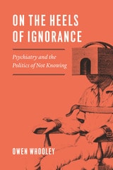 cover of On the Heels of Ignorance: Psychiatry and the Politics of Not Knowing