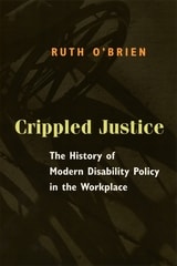 cover of Crippled Justice: The History of Modern Disability Policy in the Workplace