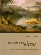 cover of The Earth on Show: Fossils and the Poetics of Popular Science, 1802-1856