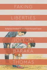 cover of Faking Liberties: Religious Freedom in American-Occupied Japan