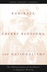 cover of Kamikaze, Cherry Blossoms, and Nationalisms: The Militarization of Aesthetics in Japanese History