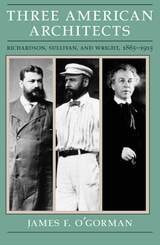 cover of Three American Architects: Richardson, Sullivan, and Wright, 1865-1915