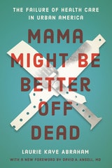 cover of Mama Might Be Better Off Dead: The Failure of Health Care in Urban America