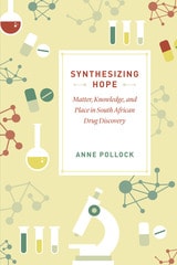 cover of Synthesizing Hope: Matter, Knowledge, and Place in South African Drug Discovery