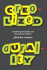 cover of Creolized Aurality: Guadeloupean Gwoka and Postcolonial Politics