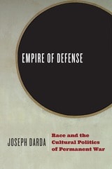 cover of Empire of Defense: Race and the Cultural Politics of Permanent War