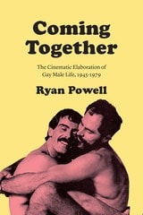 cover of Coming Together: The Cinematic Elaboration of Gay Male Life, 1945-1979