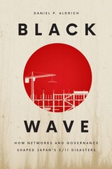 cover of Black Wave: How Networks and Governance Shaped Japan’s 3/11 Disasters