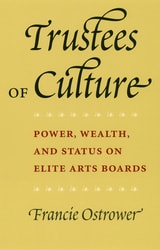 cover of Trustees of Culture: Power, Wealth, and Status on Elite Arts Boards