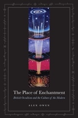 cover of The Place of Enchantment: British Occultism and the Culture of the Modern