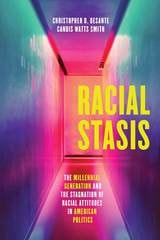 cover of Racial Stasis: The Millennial Generation and the Stagnation of Racial Attitudes in American Politics