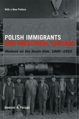 cover of Polish Immigrants and Industrial Chicago: Workers on the South Side, 1880-1922
