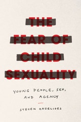 cover of The Fear of Child Sexuality: Young People, Sex, and Agency