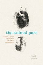 cover of The Animal Part: Human and Other Animals in the Poetic Imagination