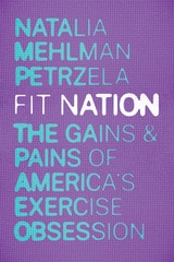 cover of Fit Nation: The Gains and Pains of America's Exercise Obsession