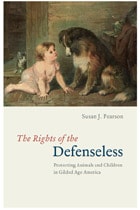 cover of The Rights of the Defenseless: Protecting Animals and Children in Gilded Age America
