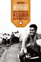 cover of American Value: Migrants, Money, and Meaning in El Salvador and the United States