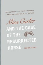 cover of Miss Cutler and the Case of the Resurrected Horse: Social Work and the Story of Poverty in America, Australia, and Britain
