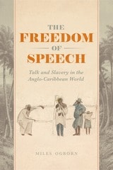 cover of The Freedom of Speech: Talk and Slavery in the Anglo-Caribbean World