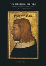 cover of The Likeness of the King: A Prehistory of Portraiture in Late Medieval France