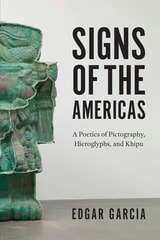 cover of Signs of the Americas: A Poetics of Pictography, Hieroglyphs, and Khipu