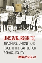 cover of Uncivil Rights: Teachers, Unions, and Race in the Battle for School Equity