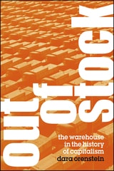 cover of Out of Stock: The Warehouse in the History of Capitalism