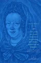 cover of The Life of Lady Johanna Eleonora Petersen, Written by Herself: Pietism and Women's Autobiography in Seventeenth-Century Germany