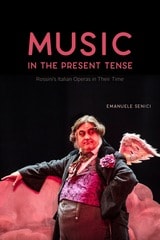 cover of Music in the Present Tense: Rossini’s Italian Operas in Their Time