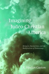 cover of Imagining Judeo-Christian America: Religion, Secularism, and the Redefinition of Democracy