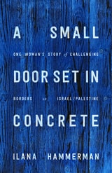 cover of A Small Door Set in Concrete: One Woman's Story of Challenging Borders in Israel/Palestine