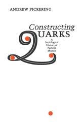 cover of Constructing Quarks: A Sociological History of Particle Physics
