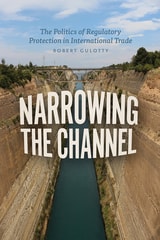 cover of Narrowing the Channel: The Politics of Regulatory Protection in International Trade