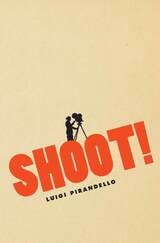 cover of Shoot!: The Notebooks of Serafino Gubbio, Cinematograph Operator